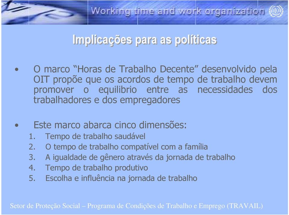 abarca cinco dimensões: 1. Tempo de trabalho saudável 2. O tempo de trabalho compatível com a família 3.