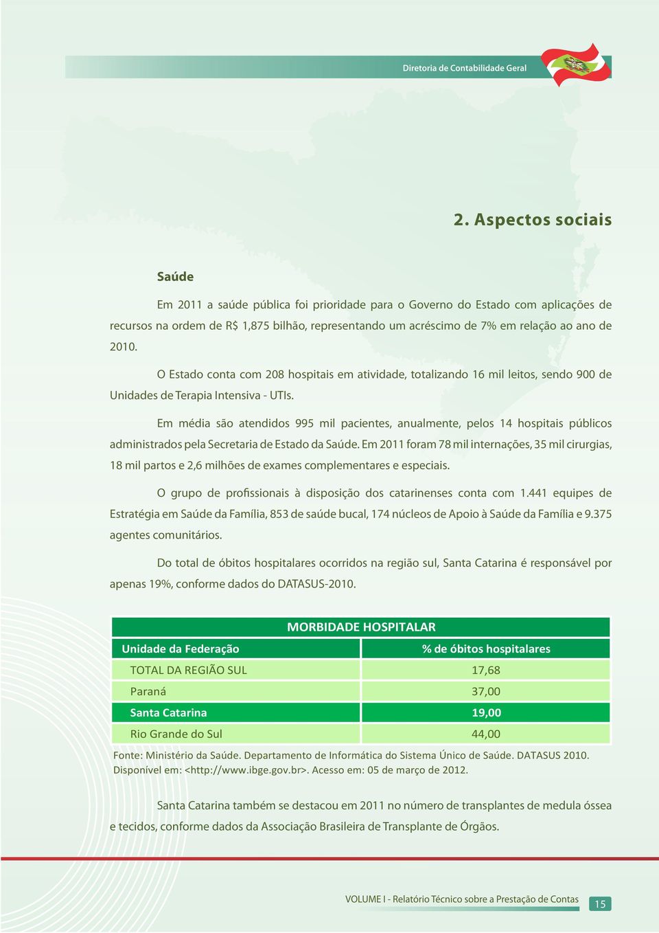 Em média são atendidos 995 mil pacientes, anualmente, pelos 14 hospitais públicos administrados pela Secretaria de Estado da Saúde.