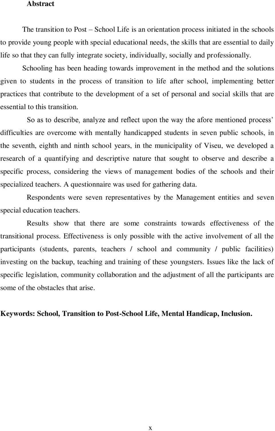 Schooling has been heading towards improvement in the method and the solutions given to students in the process of transition to life after school, implementing better practices that contribute to