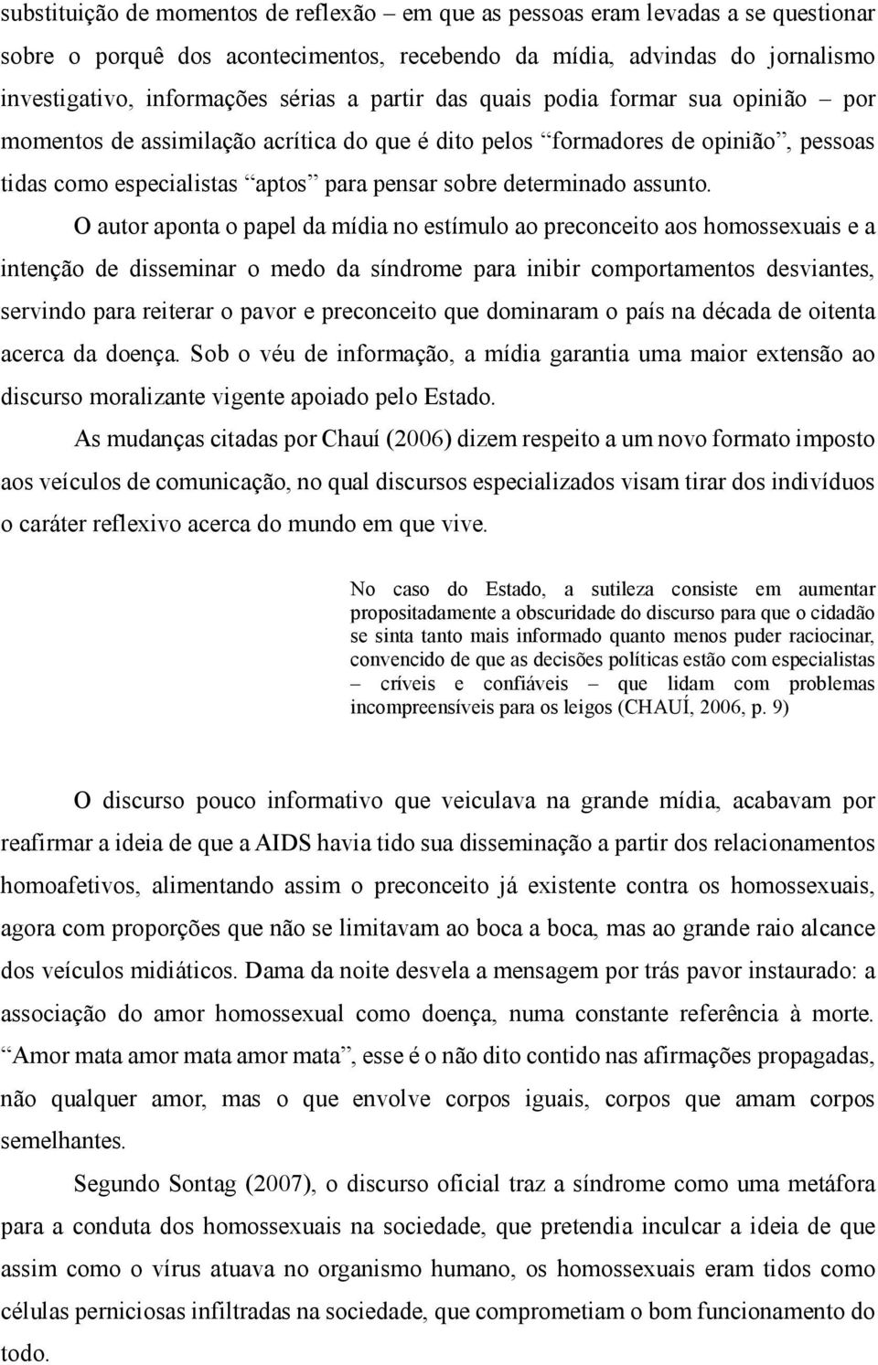 O autor aponta o papel da mídia no estímulo ao preconceito aos homossexuais e a intenção de disseminar o medo da síndrome para inibir comportamentos desviantes, servindo para reiterar o pavor e