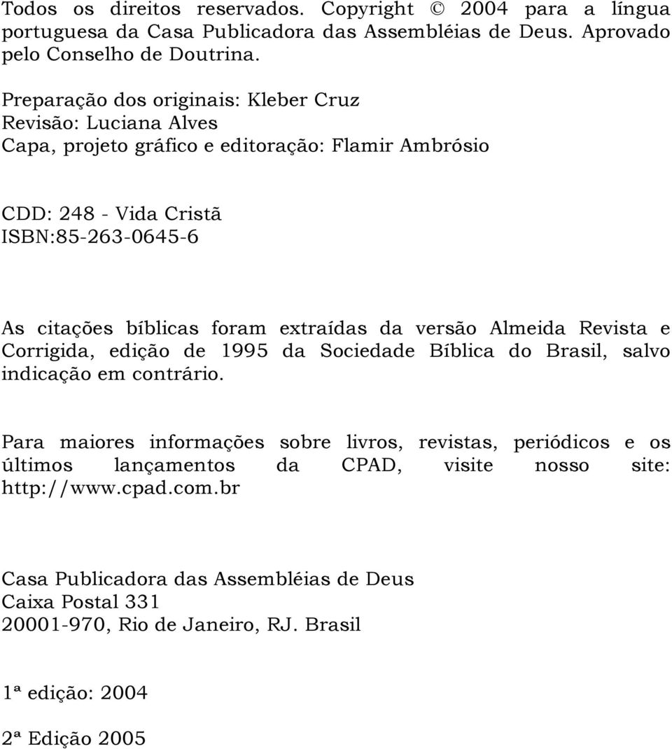 foram extraídas da versão Almeida Revista e Corrigida, edição de 1995 da Sociedade Bíblica do Brasil, salvo indicação em contrário.