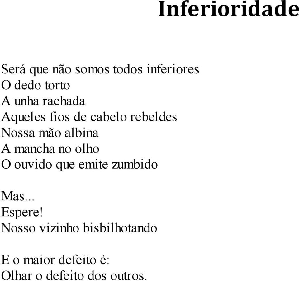 mancha no olho O ouvido que emite zumbido Mas... Espere!