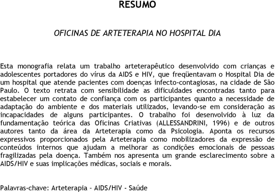 O texto retrata com sensibilidade as dificuldades encontradas tanto para estabelecer um contato de confiança com os participantes quanto a necessidade de adaptação do ambiente e dos materiais