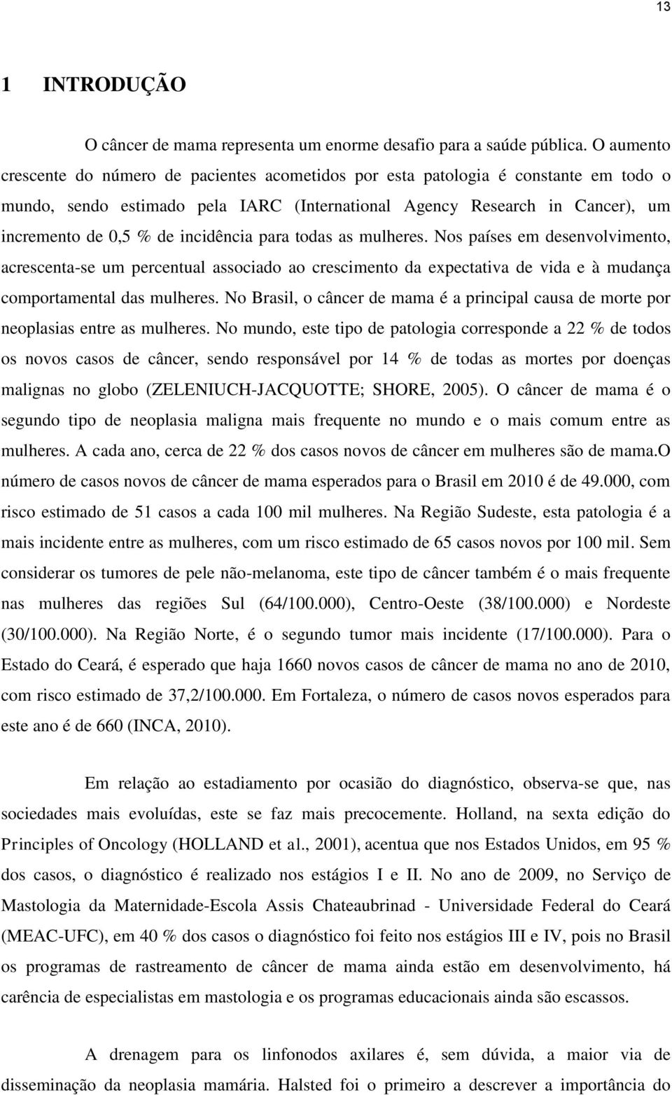 incidência para todas as mulheres. Nos países em desenvolvimento, acrescenta-se um percentual associado ao crescimento da expectativa de vida e à mudança comportamental das mulheres.