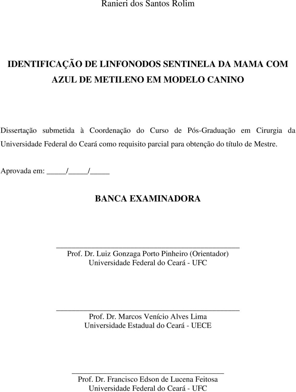 Mestre. Aprovada em: / / BANCA EXAMINADORA Prof. Dr. Luiz Gonzaga Porto Pinheiro (Orientador) Universidade Federal do Ceará - UFC Prof.