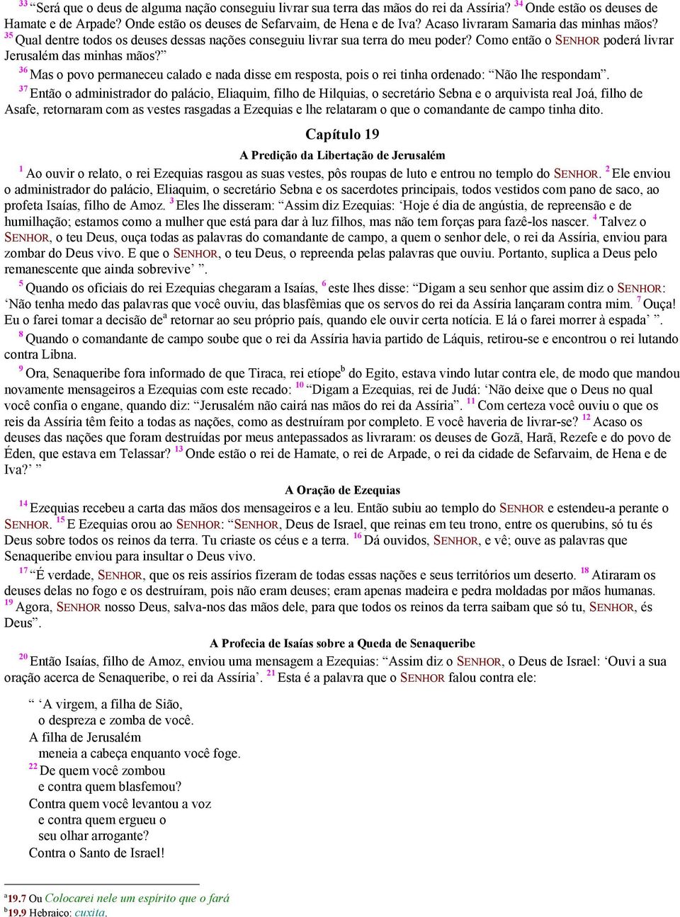 36 Mas o povo permaneceu calado e nada disse em resposta, pois o rei tinha ordenado: Não lhe respondam.