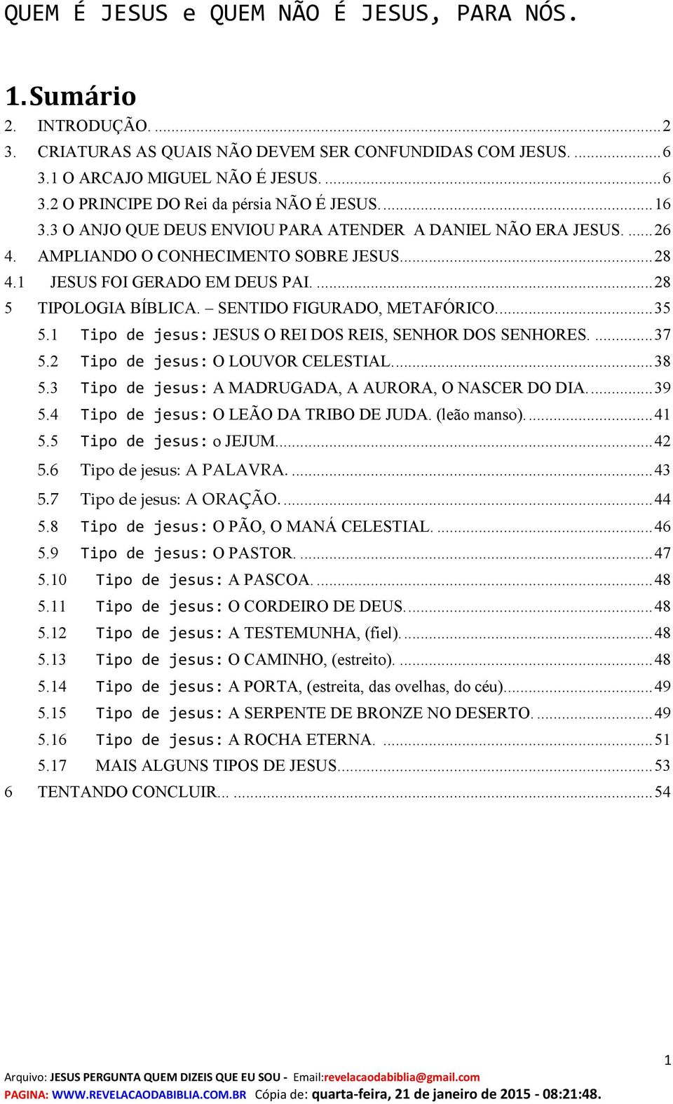 SENTIDO FIGURADO, METAFÓRICO.... 35 5.1 Tipo de jesus: JESUS O REI DOS REIS, SENHOR DOS SENHORES.... 37 5.2 Tipo de jesus: O LOUVOR CELESTIAL.... 38 5.