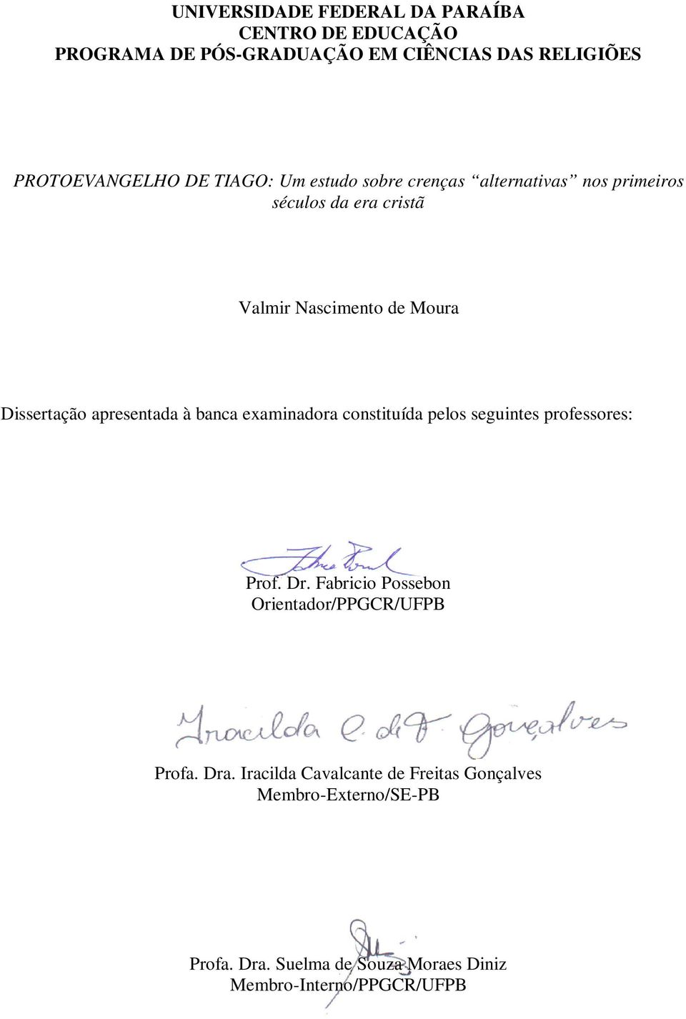 apresentada à banca examinadora constituída pelos seguintes professores: Prof. Dr.