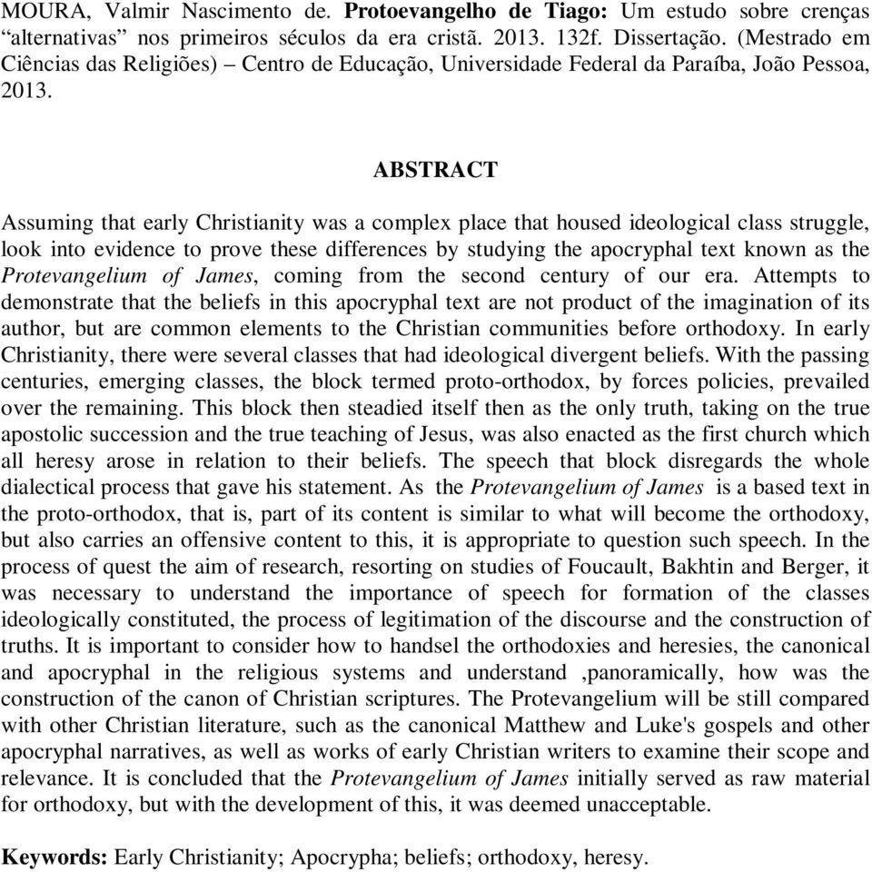 ABSTRACT Assuming that early Christianity was a complex place that housed ideological class struggle, look into evidence to prove these differences by studying the apocryphal text known as the