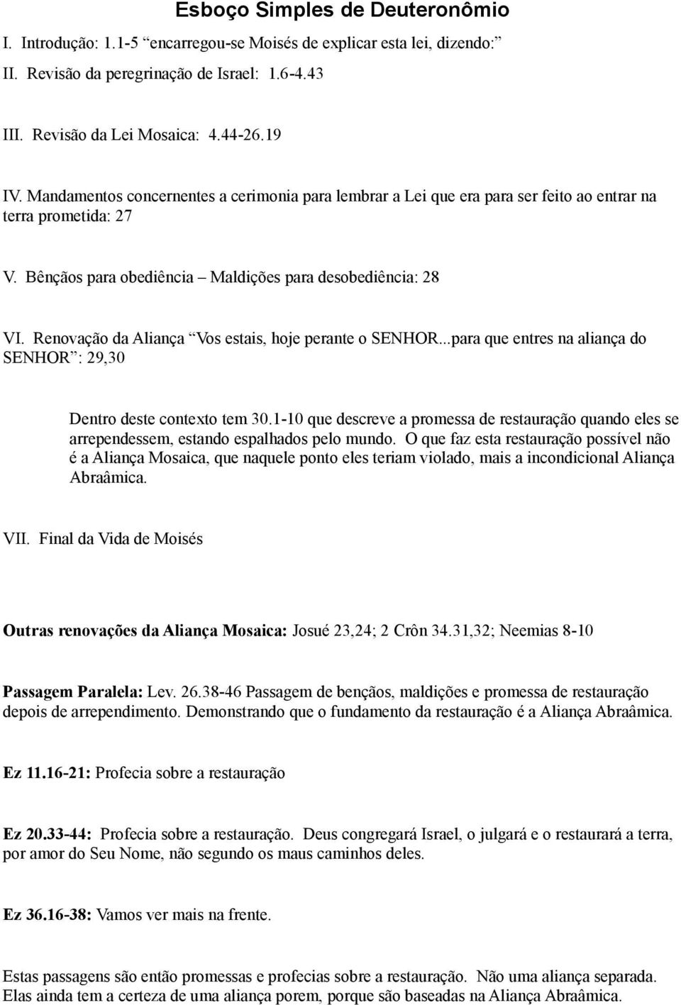 Renovação da Aliança Vos estais, hoje perante o SENHOR...para que entres na aliança do SENHOR : 29,30 Dentro deste contexto tem 30.