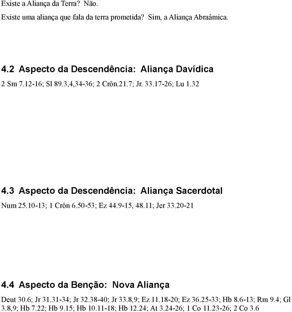 3 Aspecto da Descendência: Aliança Sacerdotal Num 25.10-13; 1 Crôn 6.50-53; Ez 44.9-15, 48.11; Jer 33.20-21 4.