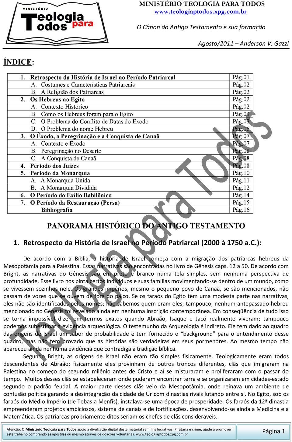 O Êxodo, a Peregrinação e a Conquista de Canaã Pág.07 A. Contexto e Êxodo Pág.07 B. Peregrinação no Deserto Pág.08 C. A Conquista de Canaã Pág.08 4. Período dos Juízes Pág.08 5.