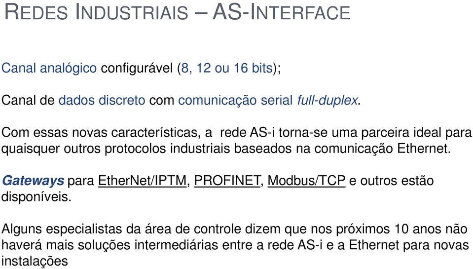 baseados na comunicação Ethernet. Gateways para EtherNet/IPTM, PROFINET, Modbus/TCP e outros estão disponíveis.