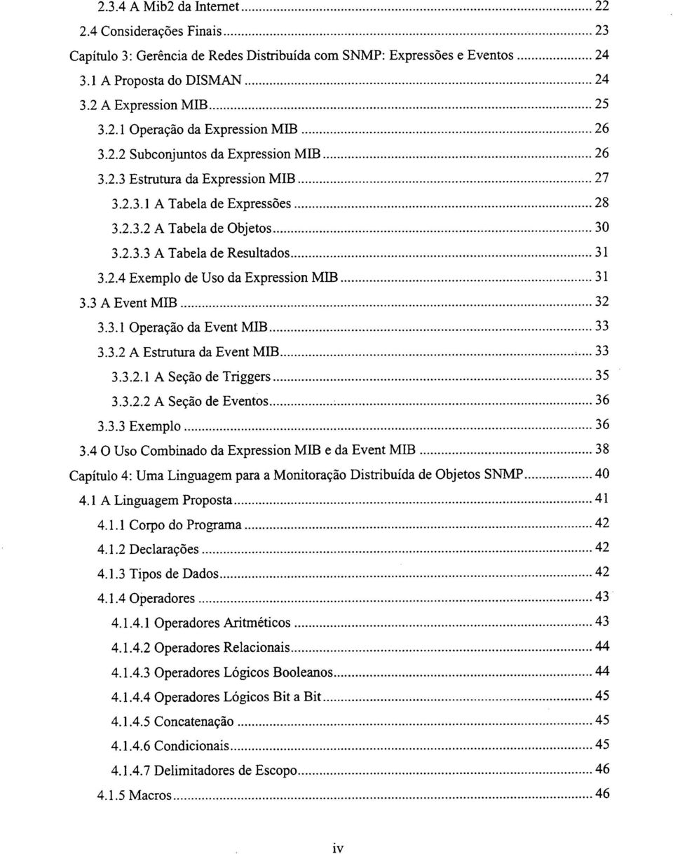 3 A Event MIB 32 3.3.1 Operação da Event MIB 33 3.3.2 A Estrutura da Event MIB 33 3.3.2.1 A Seção de Triggers 35 3.3.2.2 A Seção de Eventos 36 3.3.3 Exemplo 36 3.