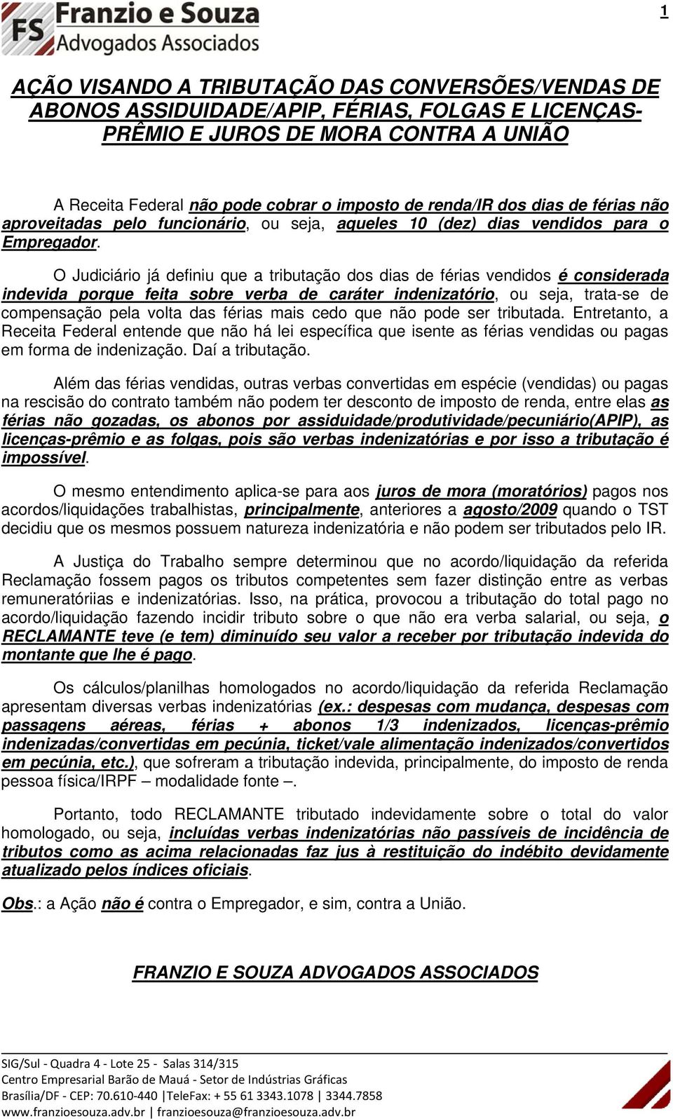 O Judiciário já definiu que a tributação dos dias de férias vendidos é considerada indevida porque feita sobre verba de caráter indenizatório, ou seja, trata-se de compensação pela volta das férias