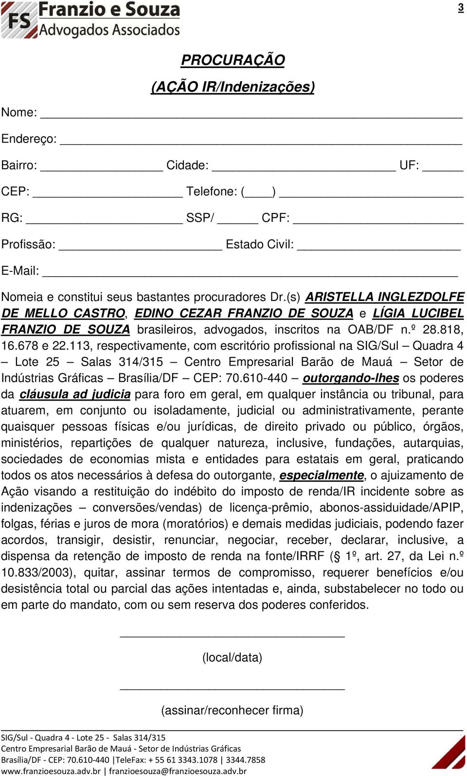 113, respectivamente, com escritório profissional na SIG/Sul Quadra 4 Lote 25 Salas 314/315 Centro Empresarial Barão de Mauá Setor de Indústrias Gráficas Brasília/DF CEP: 70.