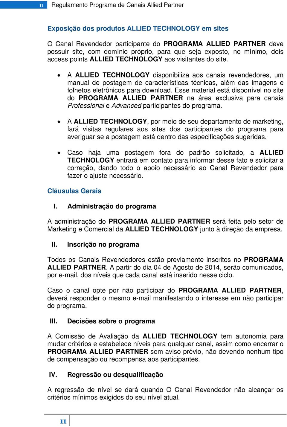 A ALLIED TECHNOLOGY disponibiliza aos canais revendedores, um manual de postagem de características técnicas, além das imagens e folhetos eletrônicos para download.