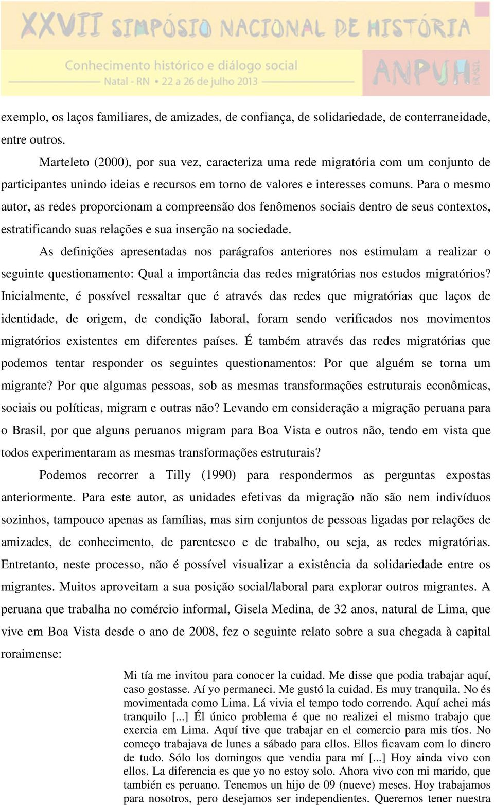 Para o mesmo autor, as redes proporcionam a compreensão dos fenômenos sociais dentro de seus contextos, estratificando suas relações e sua inserção na sociedade.