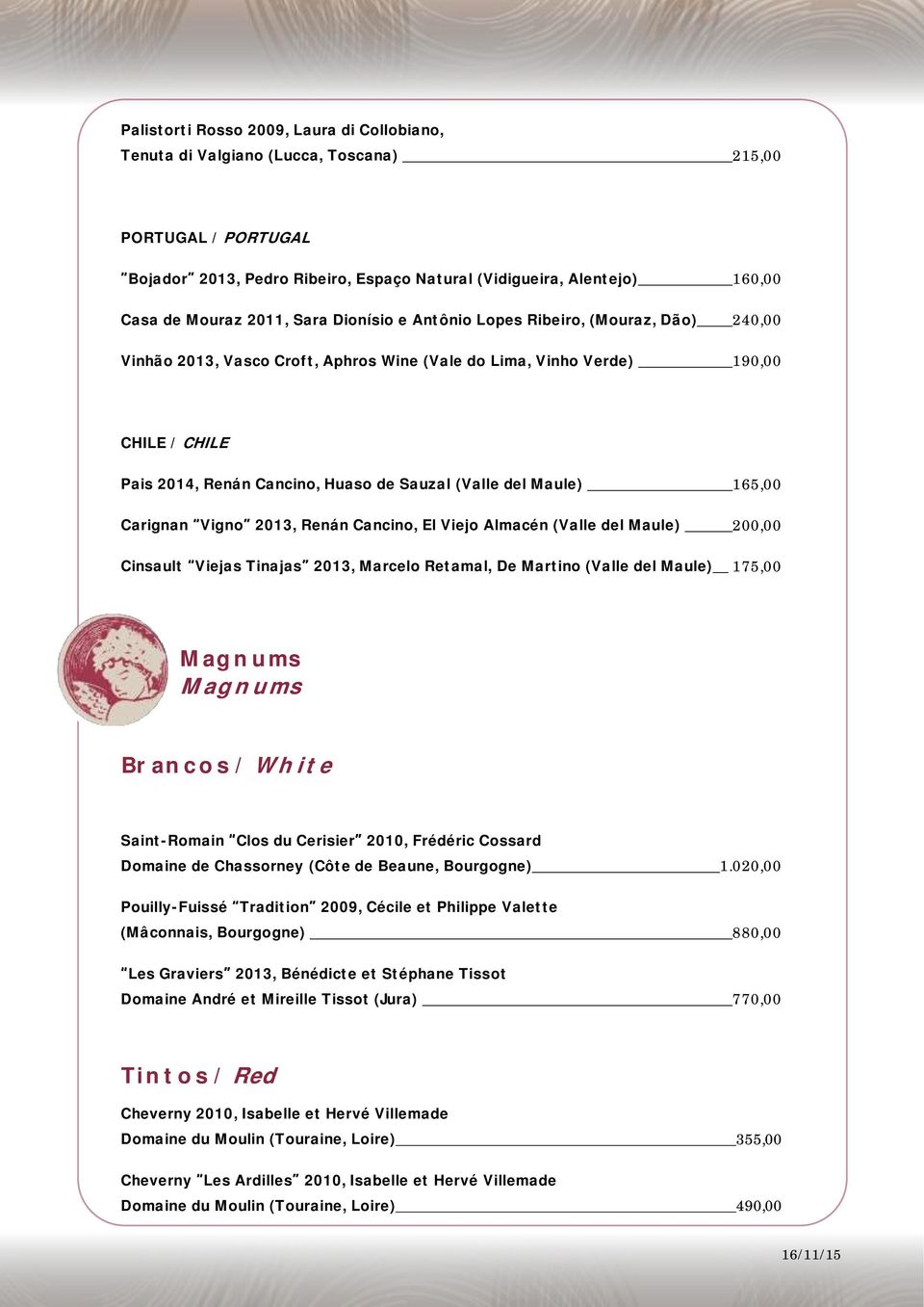 (Valle del Maule) 165,00 Carignan Vigno 2013, Renán Cancino, El Viejo Almacén (Valle del Maule) 200,00 Cinsault Viejas Tinajas 2013, Marcelo Retamal, De Martino (Valle del Maule) 175,00 Magnums