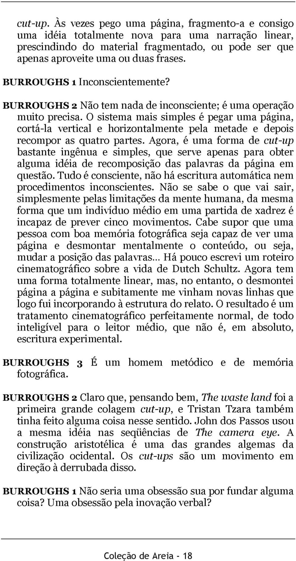 O sistema mais simples é pegar uma página, cortá-la vertical e horizontalmente pela metade e depois recompor as quatro partes.