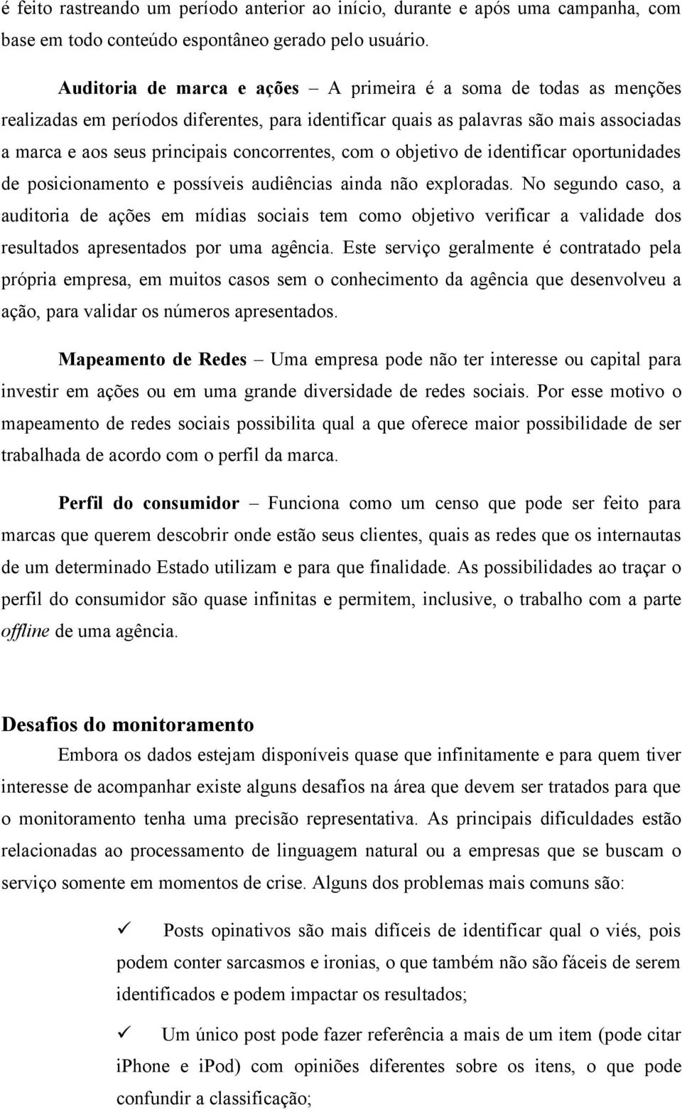 concorrentes, com o objetivo de identificar oportunidades de posicionamento e possíveis audiências ainda não exploradas.