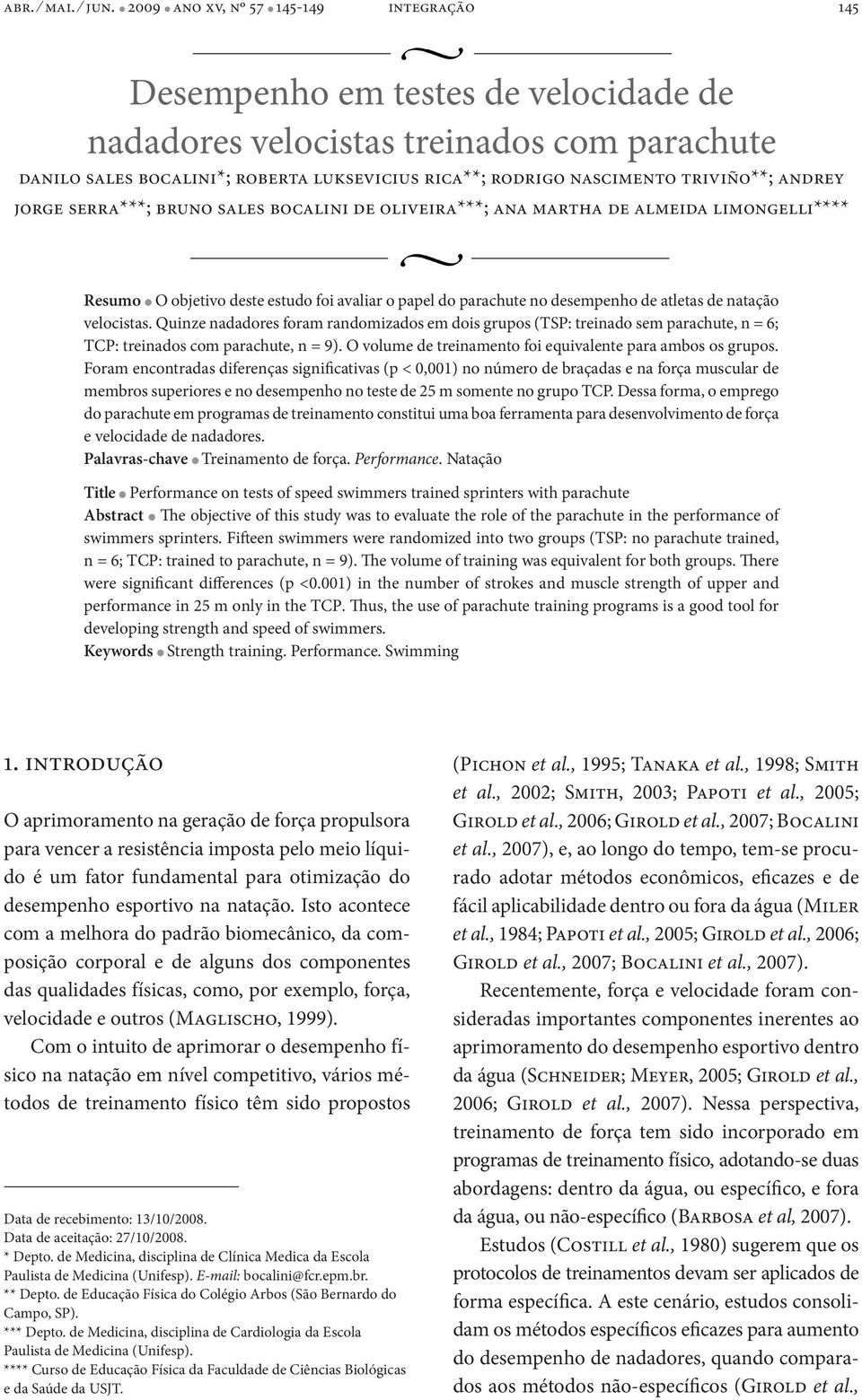 triviño**; andrey jorge serra***; bruno sales bocalini de oliveira***; ana martha de almeida limongelli**** Resumo l O objetivo deste estudo foi avaliar o papel do parachute no desempenho de atletas