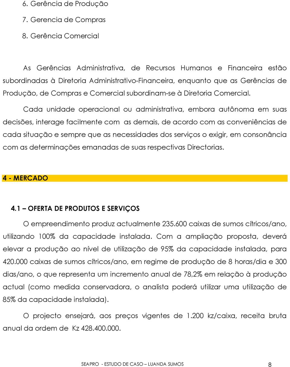 Comercial subordinam-se à Diretoria Comercial.