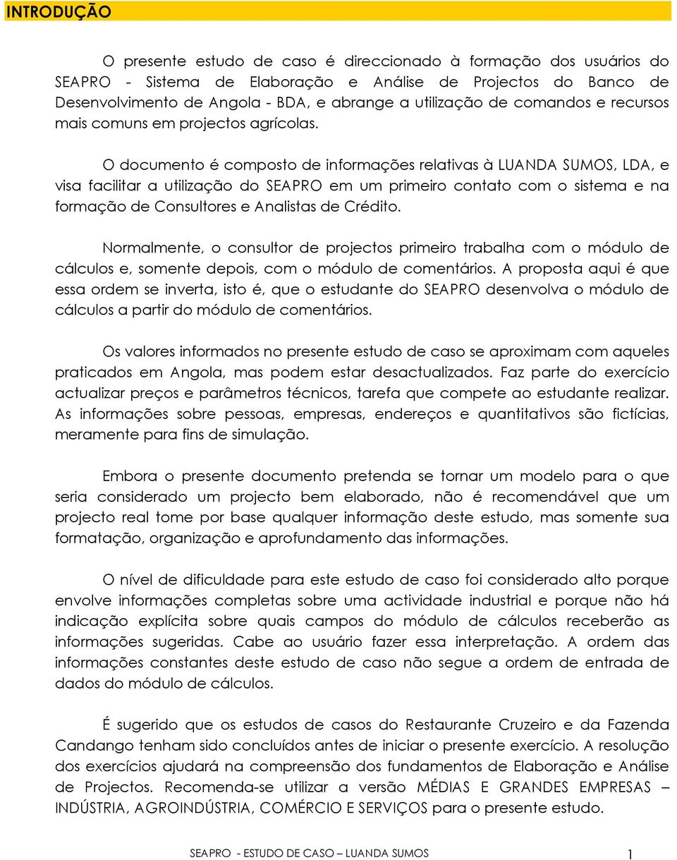 O documento é composto de informações relativas à LUANDA SUMOS, LDA, e visa facilitar a utilização do SEAPRO em um primeiro contato com o sistema e na formação de Consultores e Analistas de Crédito.