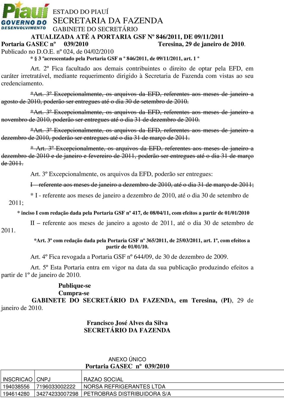 3º Excepcionalmente, os arquivos da EFD, referentes aos meses de janeiro a agosto de 2010, poderão ser entregues até o dia 30 de setembro de 2010. *Art.