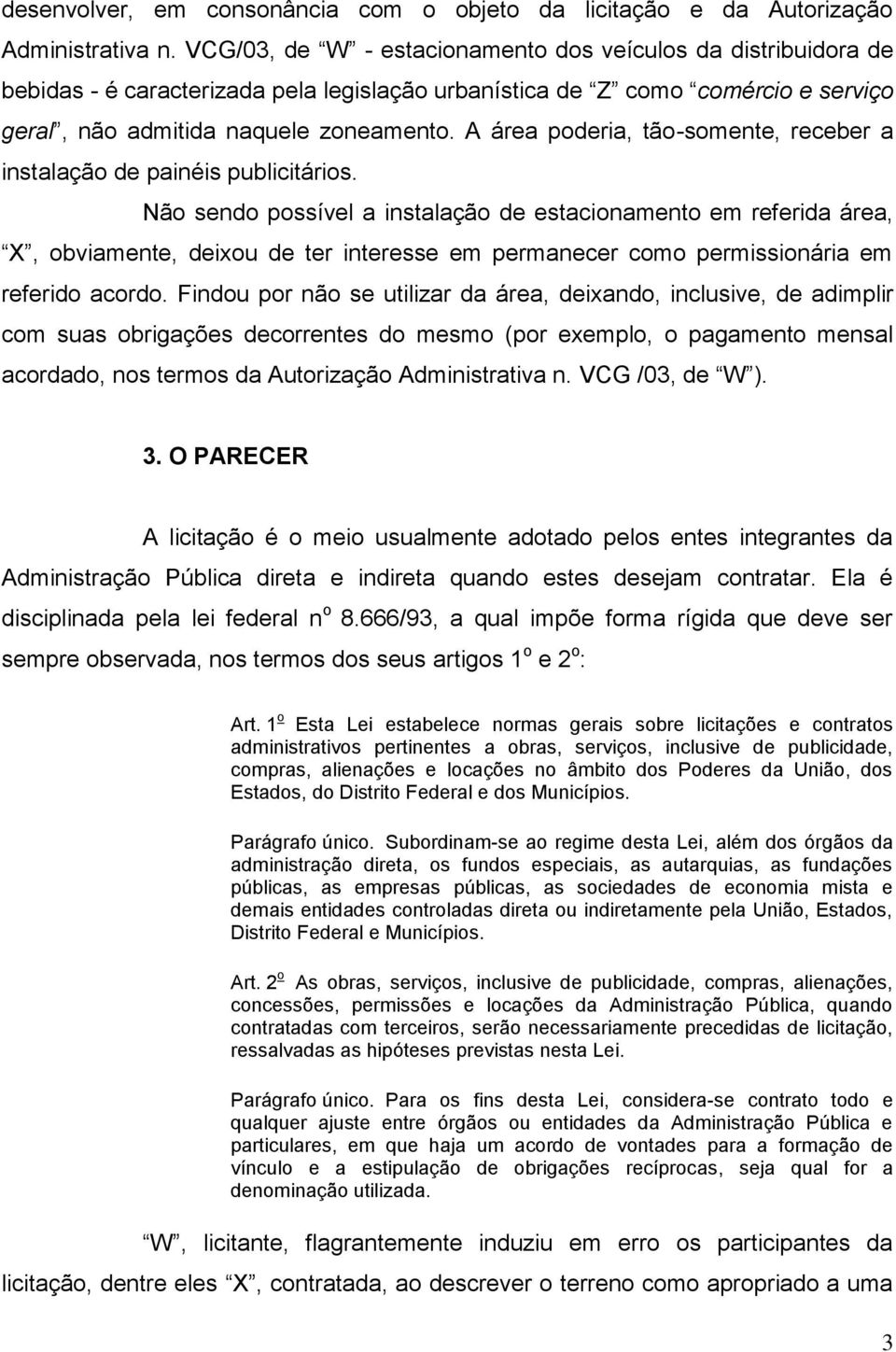 A área poderia, tão-somente, receber a instalação de painéis publicitários.