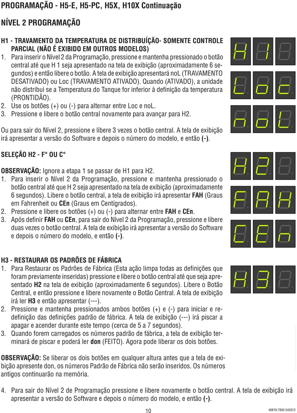 A tela de exibição apresentará nol (TRAVAMENTO DESATIVADO) ou Loc (TRAVAMENTO ATIVADO).