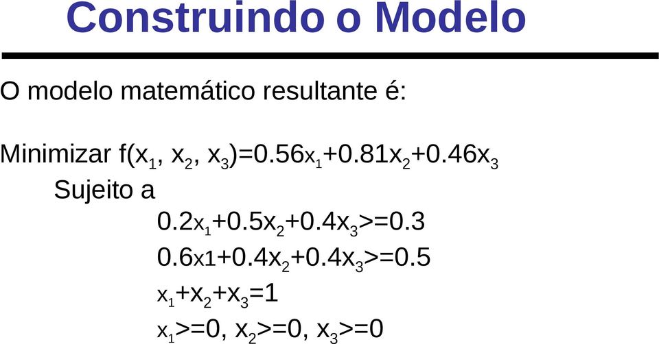 46x 3 Sujeito a 0.2x 1 +0.5x 2 +0.4x 3 >=0.3 0.6x1+0.