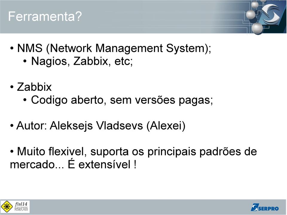 Zabbix Codigo aberto, sem versões pagas; Autor: