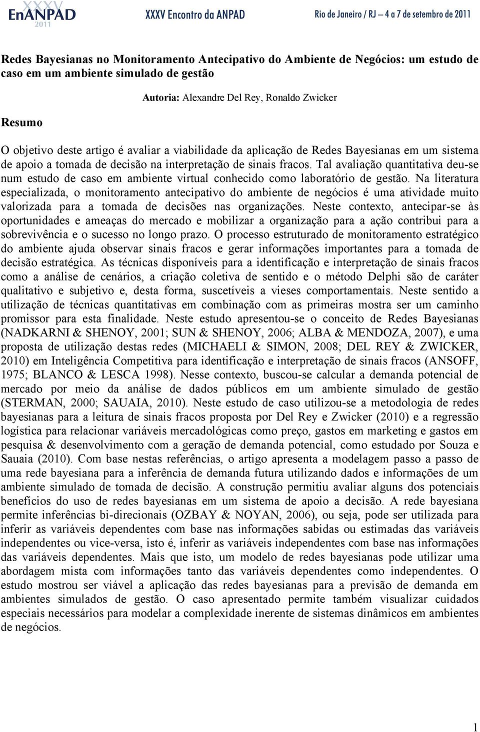 Tal avaliação quantitativa deu-se num estudo de caso em ambiente virtual conhecido como laboratório de gestão.