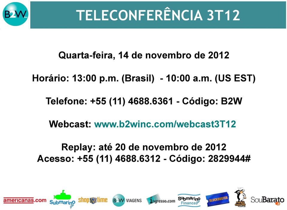 6361 - Código: B2W Webcast: www.b2winc.