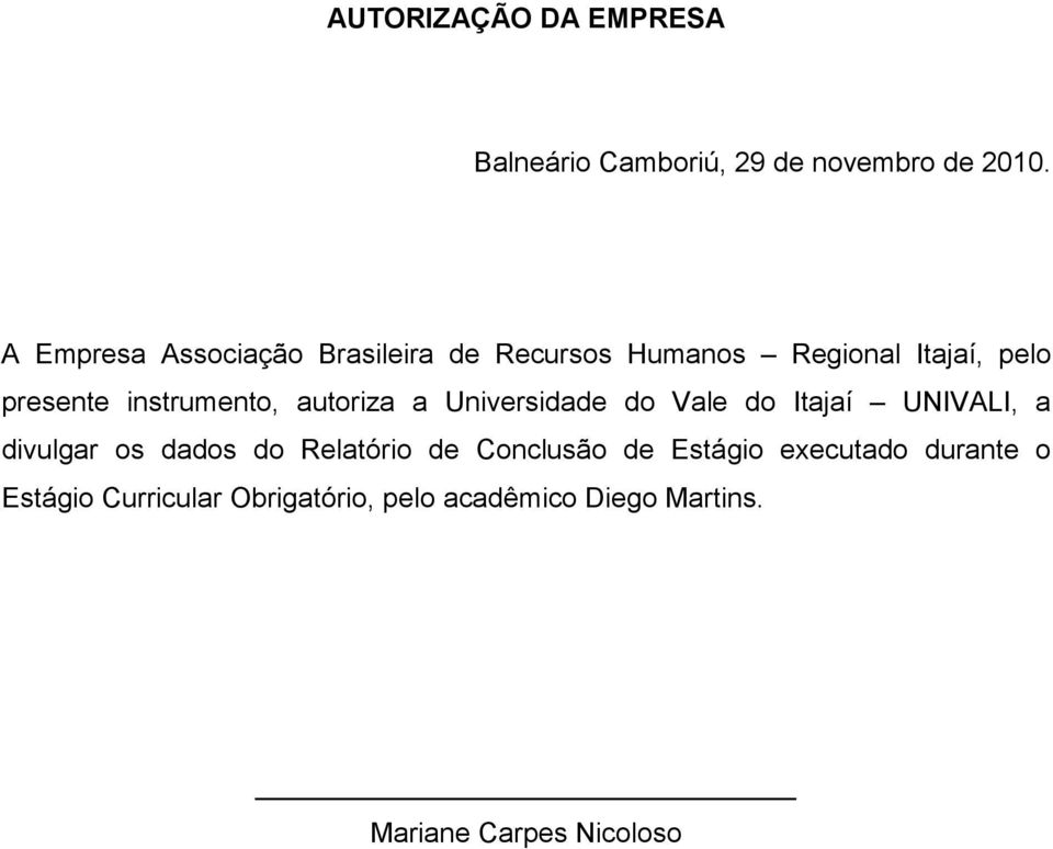 instrumento, autoriza a Universidade do Vale do Itajaí UNIVALI, a divulgar os dados do