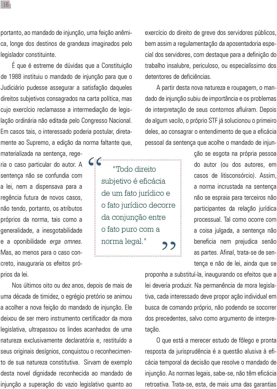 mas cujo exercício reclamasse a intermediação de legislação ordinária não editada pelo Congresso Nacional.