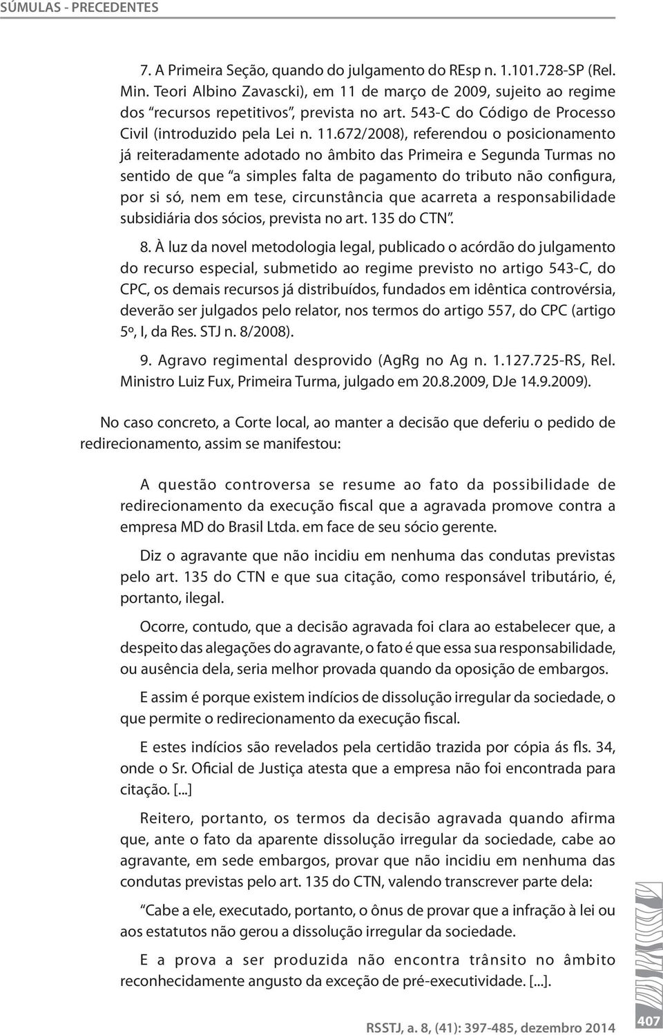 de março de 2009, sujeito ao regime dos recursos repetitivos, prevista no art. 543-C do Código de Processo Civil (introduzido pela Lei n. 11.