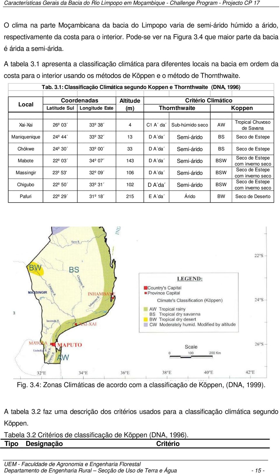 1 apresenta a classificação climática para diferentes locais na bacia em ordem da costa para o interior usando os métodos de Köppen e o método de Thornthwaite. Tab. 3.