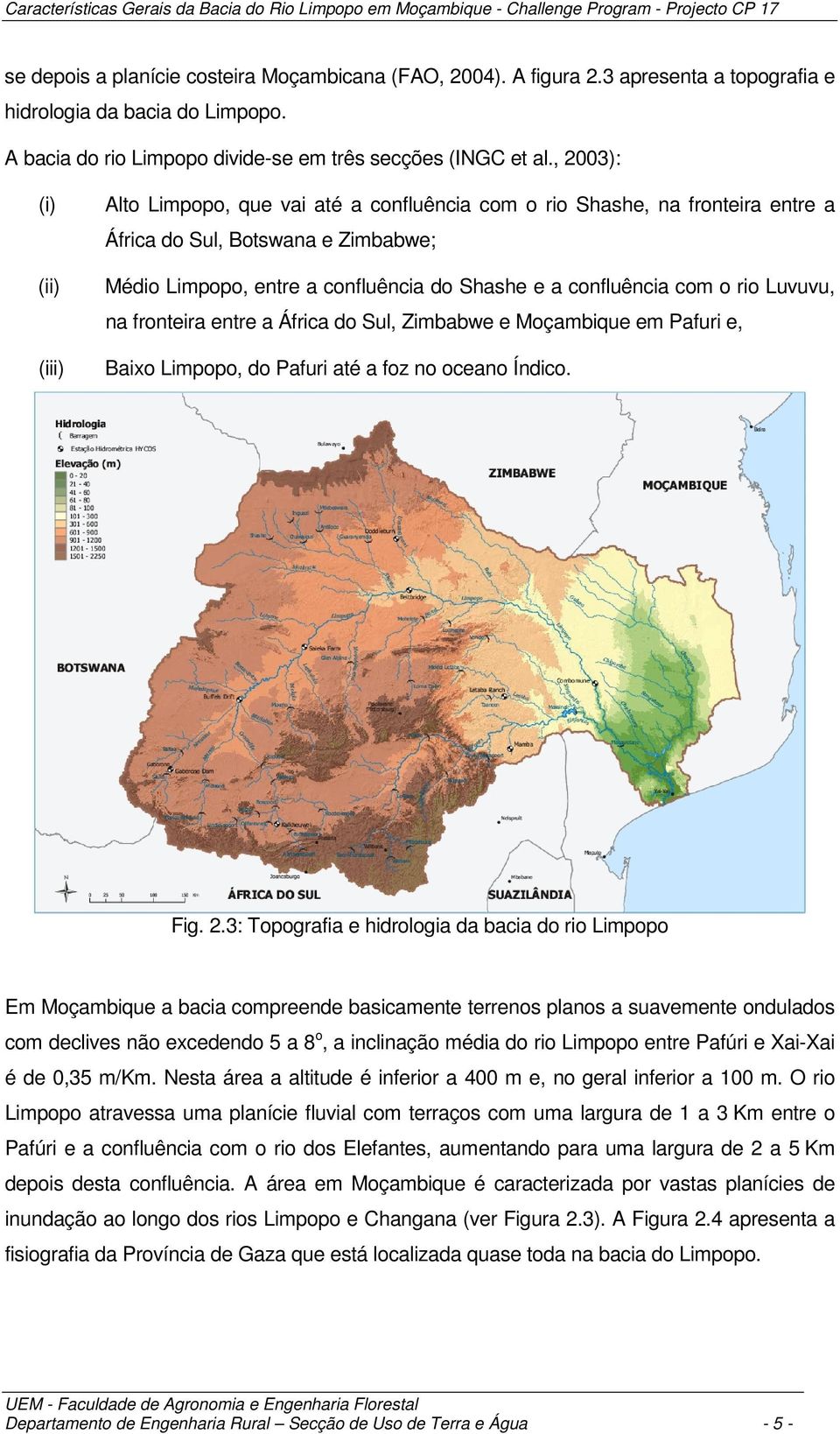 com o rio Luvuvu, na fronteira entre a África do Sul, Zimbabwe e Moçambique em Pafuri e, Baixo Limpopo, do Pafuri até a foz no oceano Índico. Fig. 2.