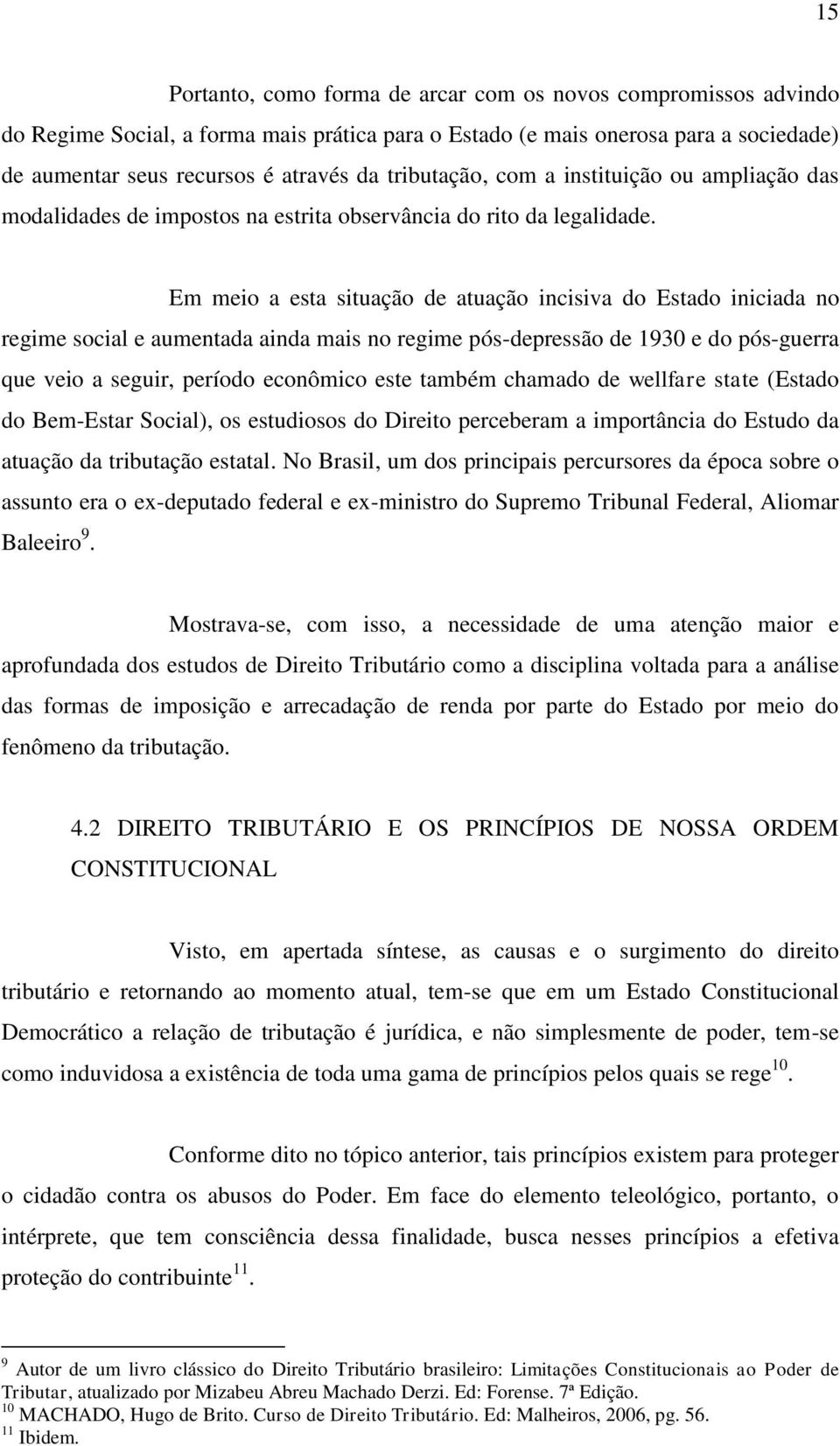 Em meio a esta situação de atuação incisiva do Estado iniciada no regime social e aumentada ainda mais no regime pós-depressão de 1930 e do pós-guerra que veio a seguir, período econômico este também