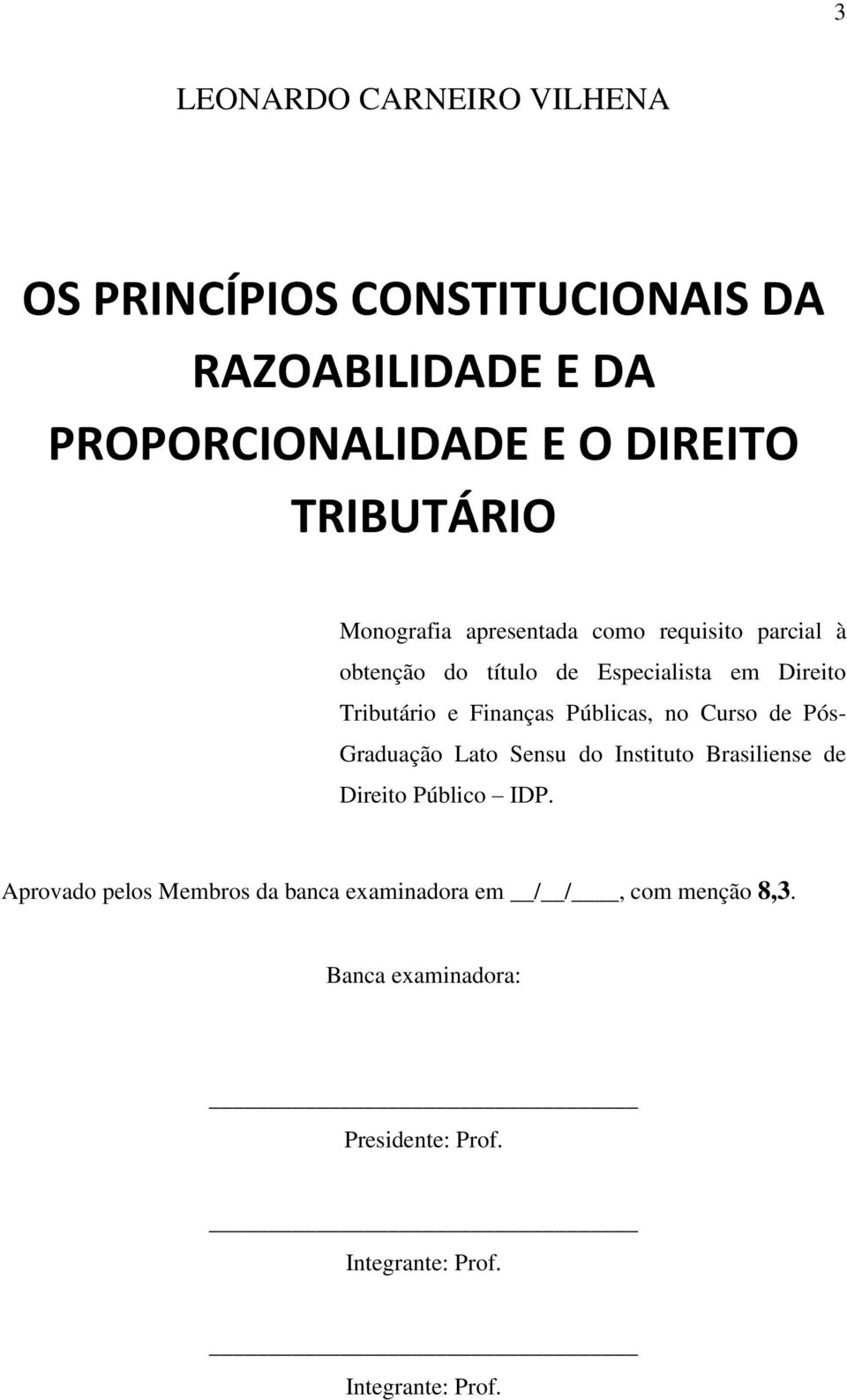 Finanças Públicas, no Curso de Pós- Graduação Lato Sensu do Instituto Brasiliense de Direito Público IDP.
