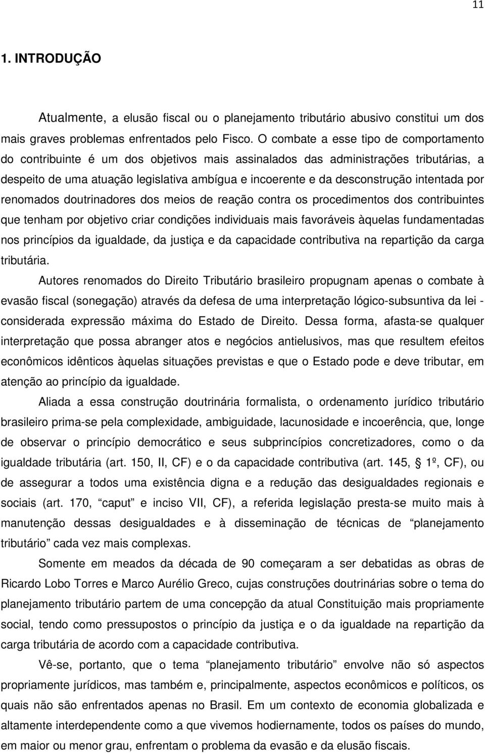 desconstrução intentada por renomados doutrinadores dos meios de reação contra os procedimentos dos contribuintes que tenham por objetivo criar condições individuais mais favoráveis àquelas