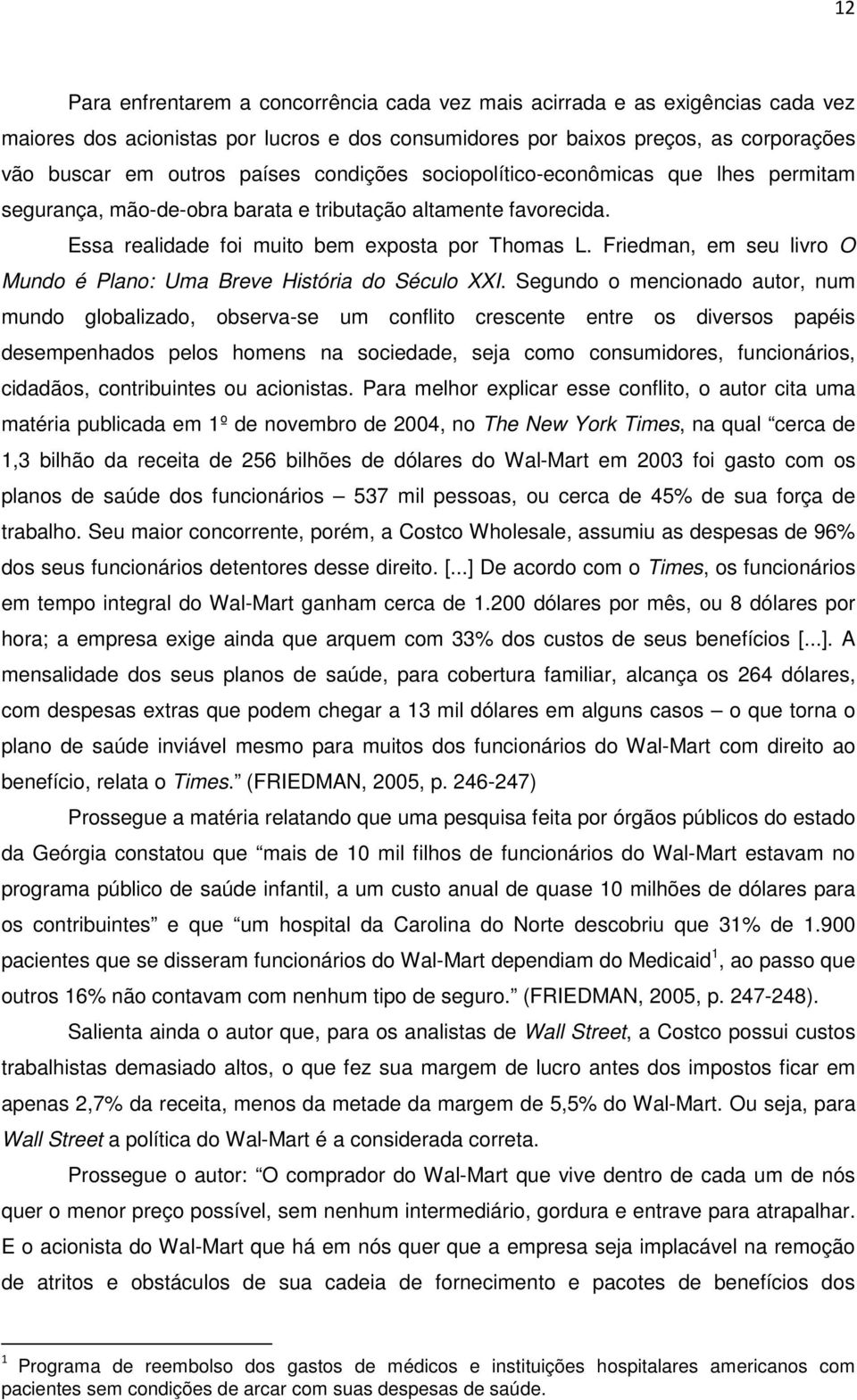 Friedman, em seu livro O Mundo é Plano: Uma Breve História do Século XXI.