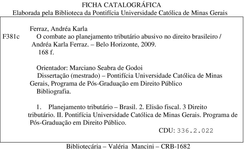 Orientador: Marciano Seabra de Godoi Dissertação (mestrado) Pontifícia Universidade Católica de Minas Gerais, Programa de Pós-Graduação em Direito Público