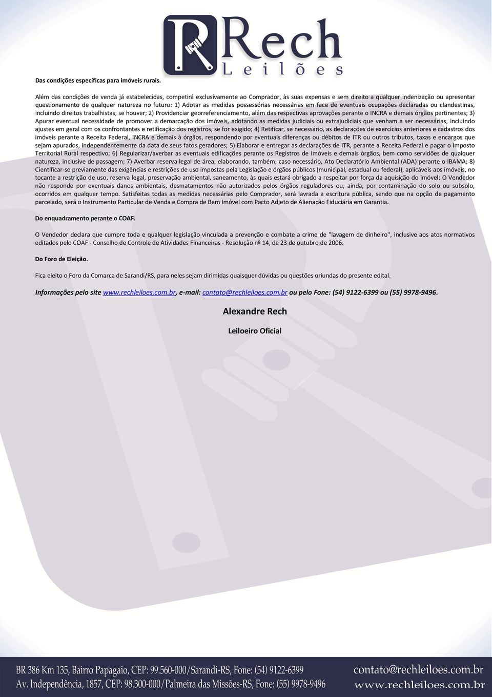 1) Adotar as medidas possessórias necessárias em face de eventuais ocupações declaradas ou clandestinas, incluindo direitos trabalhistas, se houver; 2) Providenciar georreferenciamento, além das