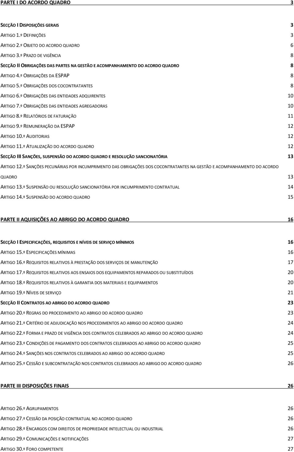 º OBRIGAÇÕES DAS ENTIDADES ADQUIRENTES 10 ARTIGO 7.º OBRIGAÇÕES DAS ENTIDADES AGREGADORAS 10 ARTIGO 8.º RELATÓRIOS DE FATURAÇÃO 11 ARTIGO 9.º REMUNERAÇÃO DA ESPAP 12 ARTIGO 10.