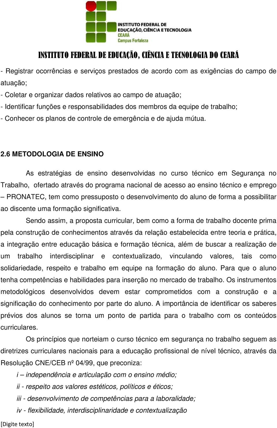 6 METODOLOGIA DE ENSINO As estratégias de ensino desenvolvidas no curso técnico em Segurança no Trabalho, ofertado através do programa nacional de acesso ao ensino técnico e emprego PRONATEC, tem