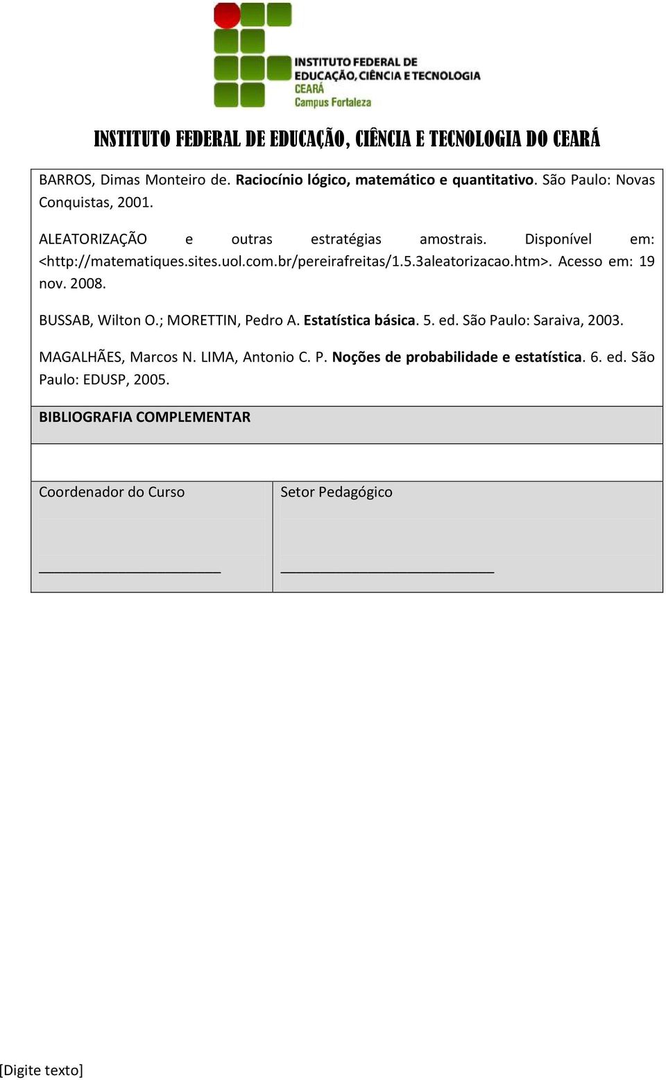 htm>. Acesso em: 19 nov. 2008. BUSSAB, Wilton O.; MORETTIN, Pedro A. Estatística básica. 5. ed. São Paulo: Saraiva, 2003.