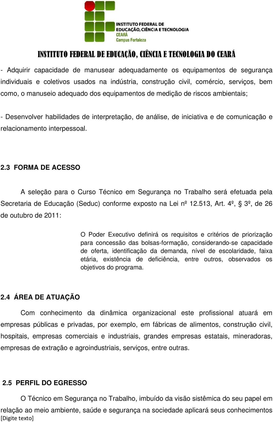 3 FORMA DE ACESSO A seleção para o Curso Técnico em Segurança no Trabalho será efetuada pela Secretaria de Educação (Seduc) conforme exposto na Lei nº 12.513, Art.